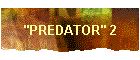 "PREDATOR" 2