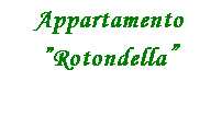 Casella di testo: Appartamento
Rotondella
